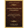 Christian Perfection And Contemplation: According To St. Thomas Aquinas And St. John Of The Cross