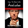 How To Deal With Assholes: The Ultimate Guide To Combating Assholism