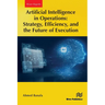 Artificial Intelligence in Operations: Strategy, Efficiency, and the Future of Execution