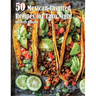 50 Mexican-Inspired Recipes for Taco Night