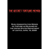 The Secret Torture Memos: Bush Administration Memos on Torture as Released by the Department of Justice, April 16, 2009