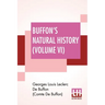 Buffon's Natural History (Volume VI): Containing A Theory Of The Earth, A General History Of Man, Of The Brute Creation, And Of Vegetables, Minerals,