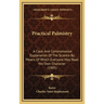 Practical Palmistry: A Clear And Commonsense Explanation Of The Science By Means Of Which Everyone May Read His Own Character (1905)