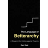 The Language of Betterarchy: A Blueprint for Uniting Against Tyranny