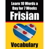 Frisian Vocabulary Builder: Learn 10 Words a Day for 7 Weeks: A Comprehensive Guide for Children and Beginners Learn Frisian Language