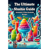 The Ultimate Slushie Guide: Alcoholic & Non-Alcoholic Recipes + Ninja SLUSHi Bonus Section