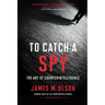 To Catch a Spy: The Art of Counterintelligence