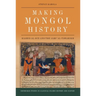 Making Mongol History: Rashid Al-Din and the Jamiʿ Al-Tawarikh
