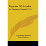 Ligation Of Arteries: An Operative Manual (1874)