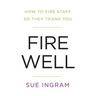 Fire Well - How To Fire Staff So They Thank You