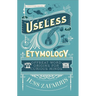 Useless Etymology: Offbeat Word Origins for Curious Minds