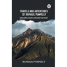 Travels And Adventures Of Raphael Pumpelly Mining Engineer, Geologist, Archaeologist And Explorer