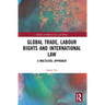 Global Trade, Labour Rights and International Law: A Multilevel Approach