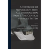 A Textbook of Physiology. With C.S. Sherrington. Part 3. The Central Nervous System [electronic Resource]