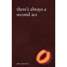 There's Always A Second Act