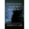 Beneath These Branches: Haunting of Darlington House: Chilling Secrets Buried Within Darlington House
