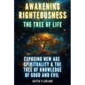 Awakening Righteousness - The Tree Of Life: Exposing New Age Spirituality & The Tree Of Knowledge Of Good And Evil