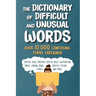 The Dictionary of Difficult and Unusual Words: Over 10,000 Confusing Terms Explained