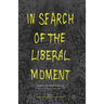 In Search of the Liberal Moment: Democracy, Anti-Totalitarianism, and Intellectual Politics in France Since 1950