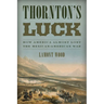 Thornton's Luck: How America Almost Lost the Mexican-American War