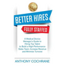 Better Hires, Fully Staffed: A Medical Device Manager's Guide to Hiring Top Talent to Build a High-Performance Sales Team, Increase Revenue and Minimi