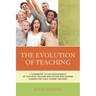 Evolution of Teaching: A Guidebook to the Advancement of Teaching, Teacher Education, and Happier Careers for Early Career Teachers