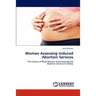 Women Assessing Induced Abortion Services