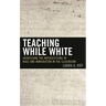 Teaching While White: Addressing the Intersections of Race and Immigration in the Classroom