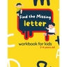 Find The Missing Letter Workbook for Kids 2-6 years old: Homeschool Preschool Learning Activities for 3 years old kids