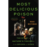 Most Delicious Poison: The Story of Nature's Toxins--From Spices to Vices