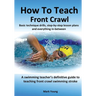 How To Teach Front Crawl: Basic technique drills, step-by-step lesson plans and everything in-between. A swimming teacher's definitive guide to teachi