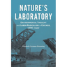 Nature's Laboratory: Environmental Thought and Labor Radicalism in Chicago, 1886-1937