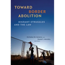 Toward Border Abolition: Migrant Struggles and the Law