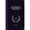 The Essentials of Plane and Spherical Trigonometry