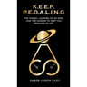 K.E.E.P. P.E.D.A.L.I.N.G.: The Things I Learned On My Bike