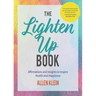 The Lighten Up Book: Affirmations and Insights to Inspire Health and Happiness (Birthday Funny Gift, for Fans of It's Ok If You're Not Ok)