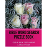 Bible Word Search Puzzle Book: Old & New Testament / 72 Large Print Puzzles