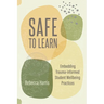 Safe to Learn: Embedding Trauma-Informed Student Wellbeing Practices