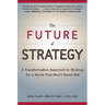 The Future of Strategy: A Transformative Approach to Strategy for a World That Won't Stand Still