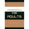 Programming for Adults: A Guide for Small- and Medium-Sized Libraries