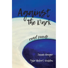 Against the Dark: road poems