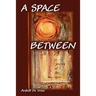 A Space Between: A Journey of the Spirit