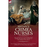 Britain's Crimea Nurses: Two Accounts of the Women Who Tended the Wounded Soldiers of the Crimean War, 1853-56