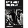 Peter Lorre: Face Maker: Constructing Stardom and Performance in Hollywood and Europe
