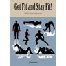 Get Fit and Stay Fit! Men's Exercise Journal