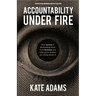 Accountability Under Fire: How Society Is Demanding More from Business and What Great Leaders Are Doing about It