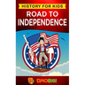 Road to Independence: History for kids: American Revolution: a captivating guide to the American revolutionary War and the United States of