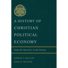 A History of Christian Political Economy: From the Patristics to the Present