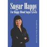 Sugar Happy: For Happy Blood Sugar Levels
