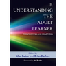 Understanding the Adult Learner: Perspectives and Practices
